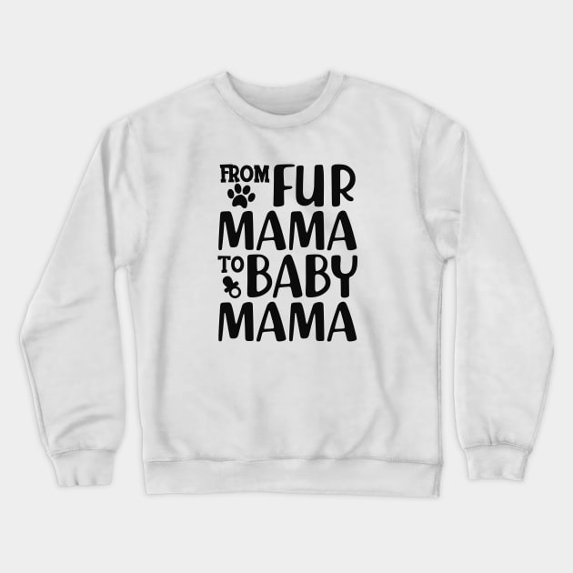 Dog Lover and New Mom - From fur mama to baby mama Crewneck Sweatshirt by KC Happy Shop